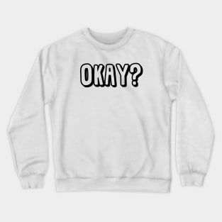 Okay? (Black Ink) Crewneck Sweatshirt